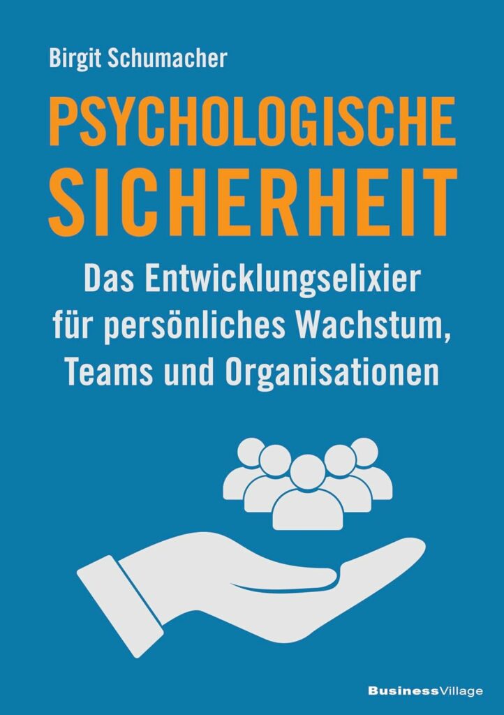 Resilienz Akademie | Buchtipp: Psychologische Sicherheit – Das Entwicklungselixier für persönliches Wachstum, Teams und Organisationen von Birgit Schumacher
